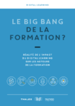 Le Big Bang de la formation ? Réalité de l’impact du Digital Learning sur les acteurs de la formation. Livre blanc