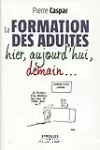 La formation des adultes hier, aujourd'hui, demain...