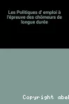 Politiques d'emploi à l'épreuve du chômage de longue durée