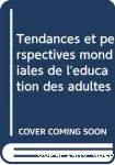 Tendances et perspectives mondiales de l'éducation des adultes