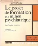 Projet de formation en milieu psychiatrique (Le)