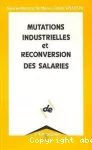 Mutations industrielles et reconversion des salariés