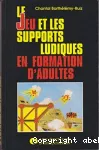 Le jeu et les supports ludiques en formation d'adultes