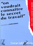 On voudrait connaître le secret du travail