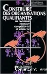 Construire des organisations qualifiantes ou comment concilier compétitivité et solidarité