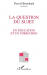 Question du sujet en éducation et en formation (La)