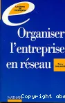 Organiser l'entreprise en réseau