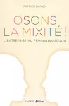 Osons la mixité ! L'entreprise au féminin/masculin