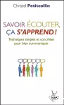 Savoir écouter, ça s'apprend ! Techniques simples et concrètes pour bien communiquer