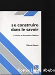 Se construire dans le savoir à l'école, en formation d'adultes