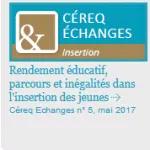 Céreq échanges, n°5 - mai 2017 - Rendement éducatif, parcours et inégalités dans l'insertion des jeunes. Recueil d'études sur la Génération 2010