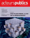 Acteurs publics, n°129 - septembre 2017 - Etat plate-forme, la fin de la bureaucratie ? (dossier)