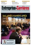 Entreprise et carrières, n°1361 - 27 novembre - 4 décembre 2017 - Salariés handicapés : mieux former pour mieux insérer (dossier)