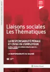 Liaisons sociales : les thématiques, n°55 - janvier 2018 - La responsabilité pénale et civile de l'employeur- La responsabilité du salarié