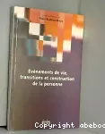 Evénements de vie, transitions et construction de la personne