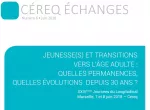 Céreq échanges, n°6 - juin 2018 - Jeunesse(s) et transitions vers l'âge adulte : quelles permanences, quelles évolutions depuis 30 ans ?