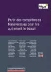 Education permanente, hors-série AFPA 2019 - 1er trimestre 2019 - Partir des compétences transversales pour lire autrement le travail