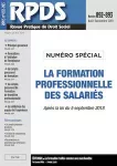 RPDS revue pratique de droit social, n°892-893 - août-septembre 2019 - La formation professionnelle des salariés après la loi du 5 septembre 2018 (numéro spécial)