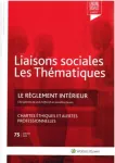 Liaisons sociales : les thématiques, n°75 - janvier 2020 - Le règlement intérieur - Chartes éthiques et alertes professionnelles