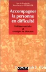 Accompagner la personne en difficulté