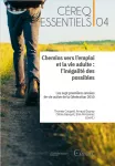 Céreq essentiels, n° 4 - décembre 2022 - Chemins vers l’emploi et la vie adulte : l’inégalité des possibles ; Les sept premières années de vie active de la Génération 2010