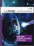 Archimag guide pratique, n° 74 - avril 2023 - ECM, Ged : la gestion de contenu en évolutions