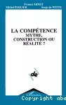 Compétence, mythe, construction ou réalité ? (La)