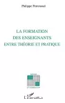 Formation des enseignants entre théorie et pratique (La)