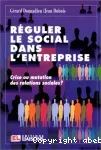 Réguler le social dans l'entreprise