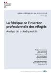 La fabrique de l’insertion professionnelle des réfugiés : analyse de trois dispositifs - Rapport final & Synthèse [Université Paris Est Créteil, LIRTES ; Université de Lille, CIREL ; Université de Lorraine, 2L2S-Nancy]