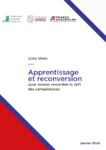 Apprentissage et reconversion : pour relever ensemble le défi des compétences - Livre blanc